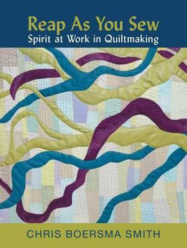 Reap as You Sew: Spirit at Work in Quiltmaking