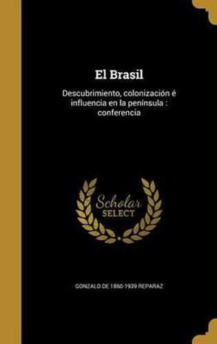 El Brasil: Descubrimiento, Colonizacion E Influencia En La Peninsula: Conferencia