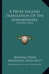 Cover image for A Prose English Translation of the Mahabharata: Bhishma Parva