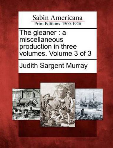 Cover image for The Gleaner: A Miscellaneous Production in Three Volumes. Volume 3 of 3