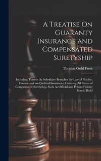 Cover image for A Treatise On Guaranty Insurance and Compensated Suretyship