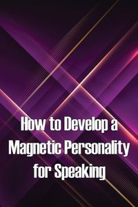 Cover image for How to Develop a Magnetic Personality for Speaking