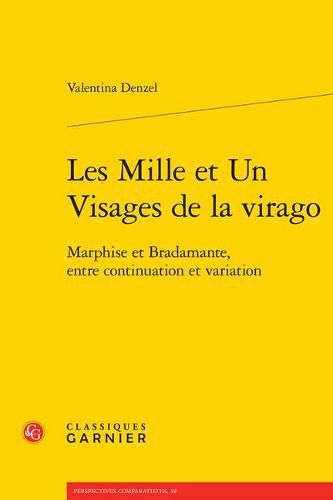 Cover image for Les Mille Et Un Visages de la Virago: Marphise Et Bradamante, Entre Continuation Et Variation