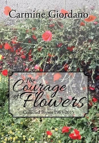 Cover image for The Courage of Flowers: Collected Poems 1963-2015