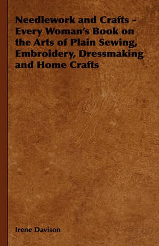 Cover image for Needlework and Crafts - Every Woman's Book on the Arts of Plain Sewing, Embroidery, Dressmaking, and Home Crafts