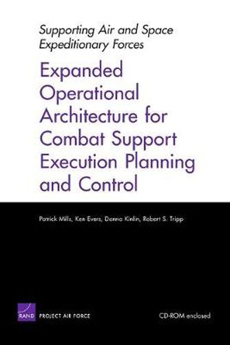 Supporting the Air and Space Expeditionary Forces in the 21st Century: Expanded Operational Architecture for Combat Support Execution Planning and Control