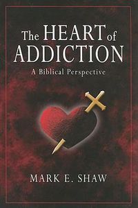 Cover image for The Heart of Addiction: A Biblical Perspective