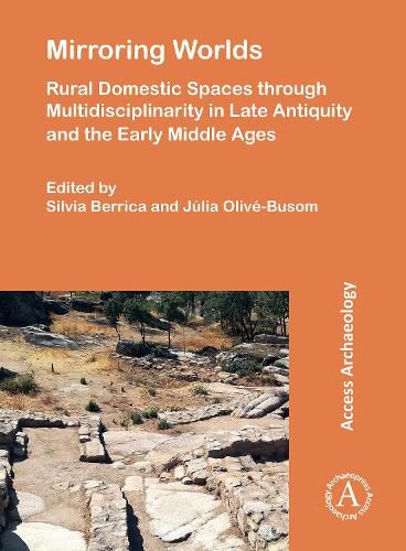 Mirroring Worlds: Rural Domestic Spaces through Multidisciplinarity in Late Antiquity and the Early Middle Ages