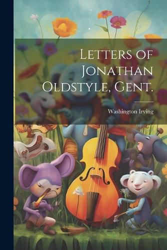 Cover image for Letters of Jonathan Oldstyle, Gent.