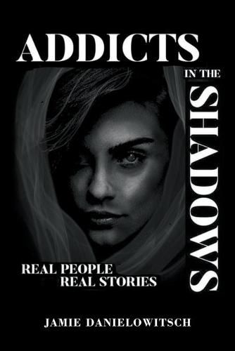 Cover image for Addicts in the Shadows: Real People, Real Stories