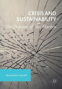 Cover image for Crisis and Sustainability: The Delusion of Free Markets