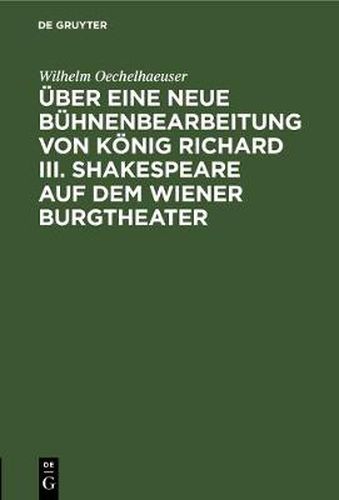 UEber eine neue Buhnenbearbeitung von Koenig Richard III. Shakespeare auf dem Wiener Burgtheater