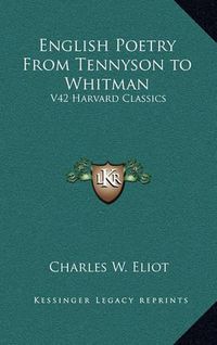 Cover image for English Poetry from Tennyson to Whitman: V42 Harvard Classics