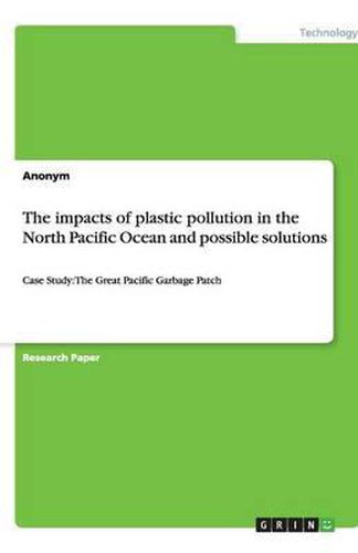 Cover image for The impacts of plastic pollution in the North Pacific Ocean and possible solutions: Case Study: The Great Pacific Garbage Patch