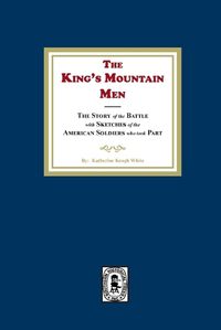 Cover image for The King's Mountain Men, The Story of the Battle with Sketches of the American Soldiers who took Part