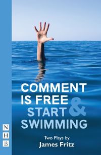 Cover image for Comment is Free & Start Swimming: Two plays