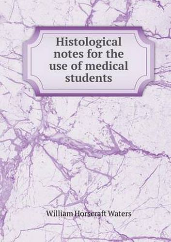 Cover image for Histological Notes for the Use of Medical Students