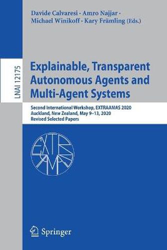 Cover image for Explainable, Transparent Autonomous Agents and Multi-Agent Systems: Second International Workshop, EXTRAAMAS 2020, Auckland, New Zealand, May 9-13, 2020, Revised Selected Papers