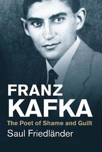 Cover image for Franz Kafka: The Poet of Shame and Guilt