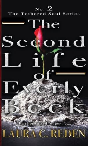 The Second Life of Everly Beck: The Tethered Soul Series