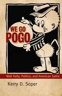 Cover image for We Go Pogo: Walt Kelly, Politics, and American Satire