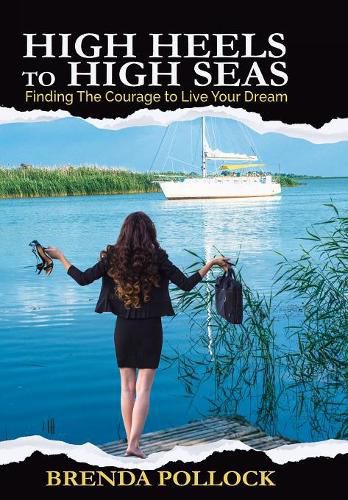 Cover image for HIGH HEELS to HIGH SEAS: Finding The Courage to Live Your Dream