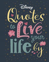 Cover image for Disney Quotes to Live Your Life By: Words of wisdom from Disney's most inspirational characters