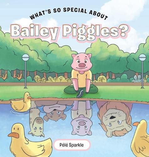 Cover image for What's So Special about Bailey Piggles?