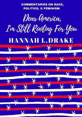 Cover image for Dear America, I'm Still Rooting For You