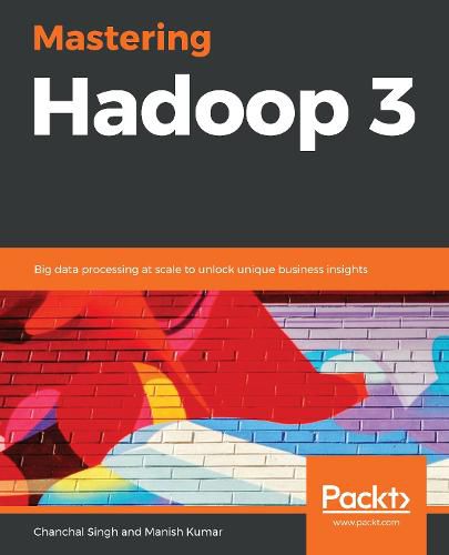 Cover image for Mastering Hadoop 3: Big data processing at scale to unlock unique business insights