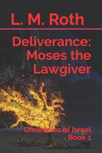 Cover image for Deliverance: Moses the Lawgiver: Chronicles of Israel Book 1