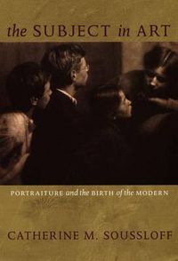 Cover image for The Subject in Art: Portraiture and the Birth of the Modern