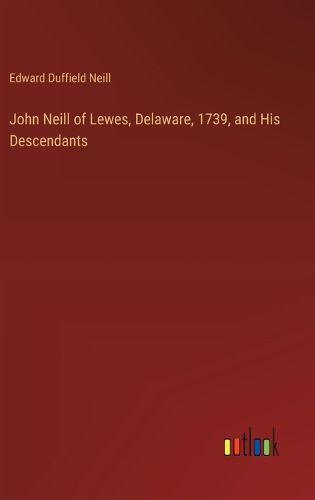 Cover image for John Neill of Lewes, Delaware, 1739, and His Descendants