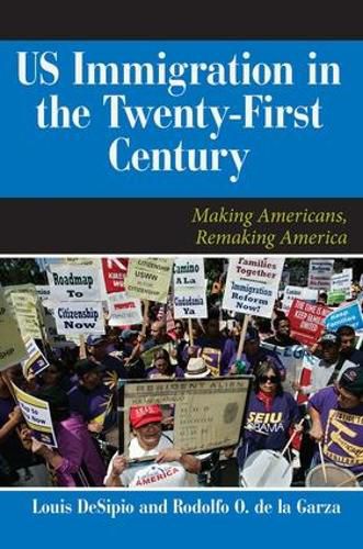 Cover image for U.S. Immigration in the Twenty-First Century: Making Americans, Remaking America