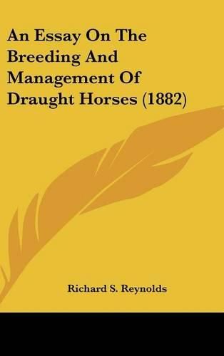 Cover image for An Essay on the Breeding and Management of Draught Horses (1882)