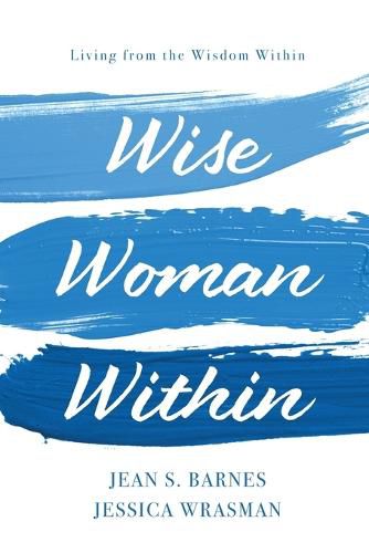 Cover image for Wise Woman Within: Living From the Wisdom Within: Living From Wisdom Within