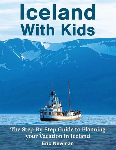 Cover image for Iceland with Kids: The Step-by-Step Guide to Planning Your Vacation in