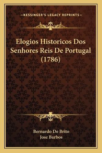 Cover image for Elogios Historicos DOS Senhores Reis de Portugal (1786)