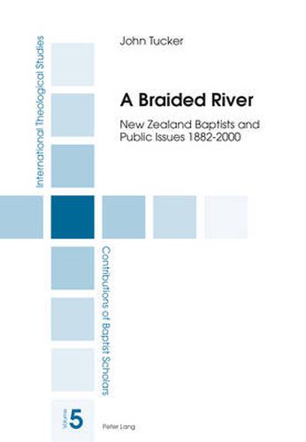 A Braided River: New Zealand Baptists and Public Issues 1882-2000