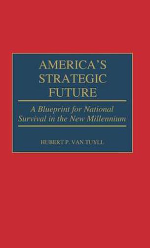 Cover image for America's Strategic Future: A Blueprint for National Survival in the New Millennium