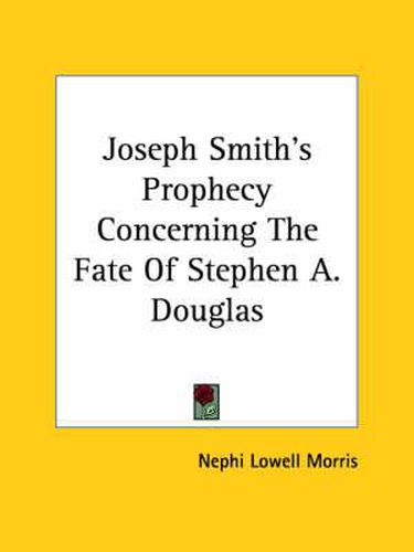 Cover image for Joseph Smith's Prophecy Concerning the Fate of Stephen A. Douglas