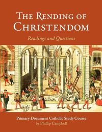 Cover image for The Rending of Christendom: A Primary Document Catholic Study Guide