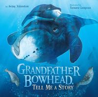 Cover image for Grandfather Bowhead, Tell Me A Story