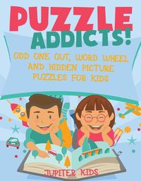 Cover image for Puzzle Addicts! Odd One Out, Word Wheel and Hidden Picture Puzzles for Kids