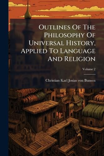 Cover image for Outlines Of The Philosophy Of Universal History, Applied To Language And Religion