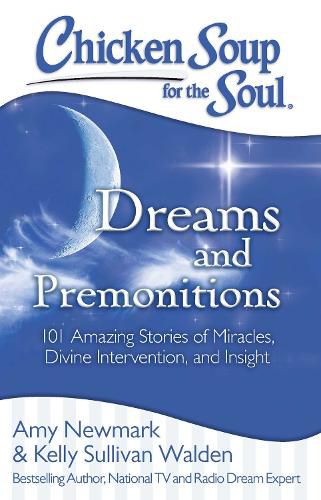 Cover image for Chicken Soup for the Soul: Dreams and Premonitions: 101 Amazing Stories of Miracles, Divine Intervention, and Insight