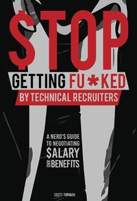 Cover image for Stop Getting Fu*ked by Technical Recruiters: A Nerd's Guide to Negotiating Salary and Benefits