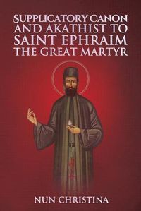 Cover image for Supplicatory Canon and Akathist to Saint Ephraim of Nea Makri