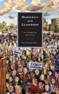 Cover image for Democracy and Leadership: On Pragmatism and Virtue