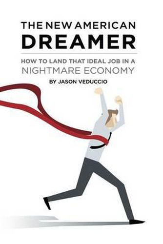 Cover image for The New American Dreamer: How to Land That Ideal Job in a Nightmare Economy